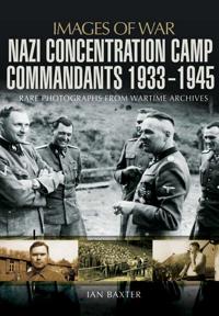 Nazi Concentration Camp Commandants 1933-1945