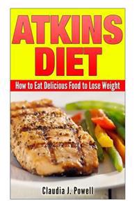 Atkins Diet: How to Eat Delicious Food to Lose Weight