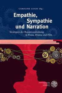 Empathie, Sympathie Und Narration: Strategien Der Rezeptionslenkung in Prosa, Drama Und Film