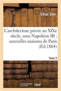 L'Architecture Privee Au Xixe Siecle, Sous Napoleon III. Tome 2