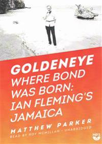 Goldeneye: Where Bond Was Born; Ian Fleming's Jamaica