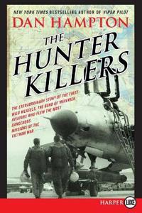 The Hunter Killers: The Extraordinary Story of the First Wild Weasels, the Band of Maverick Aviators Who Flew the Most Dangerous Missions