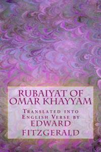 Rubaiyat of Omar Khayyam: Translated Into English Verse by
