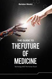 The Guide to the Future of Medicine (Colored Version): Technology and the Human Touch