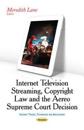 Internet Television Streaming, Copyright Lawthe Aereo Supreme Court Decision