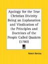 Apology for the True Christian Divinity Being an Explanation and Vindication of the Principles and Doctrines of the People Called Quakers (1780)