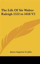 Life Of Sir Walter Raleigh 1552 to 1618 V2