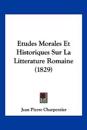 Etudes Morales Et Historiques Sur La Litterature Romaine (1829)