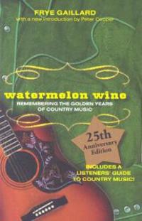 Watermelon Wine: Remembering the Golden Years of Country Music