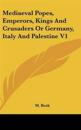 Mediaeval Popes, Emperors, Kings And Crusaders Or Germany, Italy And Palestine V1