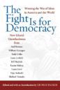 The Fight Is for Democracy: Winning the War of Ideas in America and the World