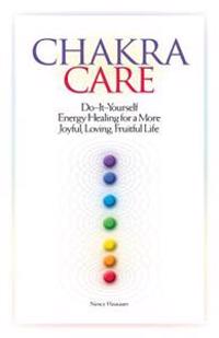 Chakra Care: Do-It-Yourself Energy Healing for a More Joyful, Loving, Fruitful Life