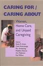 Caring For/Caring about: Women, Home Care, and Unpaid Caregiving