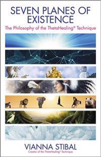 Seven Planes of Existence: The Philosophy Behind the Thetahealing(r) Technique