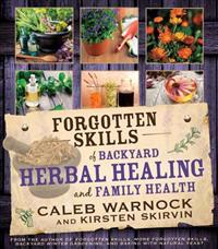 Forgotten Skills of Backyard Herbal Healing and Family Health