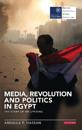 Media, Revolution and Politics in Egypt