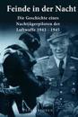 Feinde in Der Nacht: Geschichte Eines Nachtjagdpiloten Der Luftwaffe 1943-1945