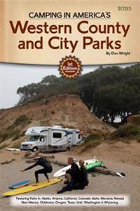Camping in America S Guide to Western County and City Parks: Featuring Parks in Alaska, Arizona, California, Colorado, Idaho, Montana, Nevada, New Mex