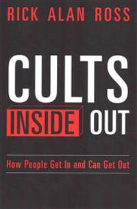 Cults Inside Out: How People Get in and Can Get Out