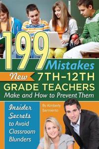 199 Mistakes New 7-12th Grade Teachers Make and How to Prevent Them