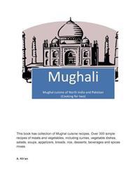Mughali: Mughal Cuisine of North India and Pakistan (Cooking for Two)