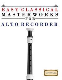 Easy Classical Masterworks for Alto Recorder: Music of Bach, Beethoven, Brahms, Handel, Haydn, Mozart, Schubert, Tchaikovsky, Vivaldi and Wagner