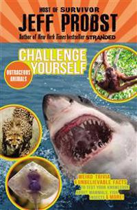 Outrageous Animals: Weird Trivia and Unbelievable Facts to Test Your Knowledge about Mammals, Fish, Insects and More!