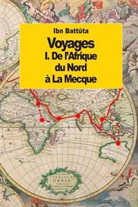 Voyages: de L'Afrique Du Nord a la Mecque (Tome 1)