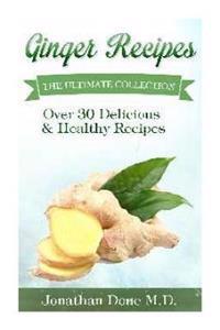Ginger Recipes: The Ultimate Guide