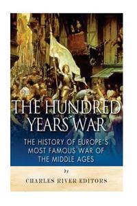 The Hundred Years War: The History of Europe's Most Famous War of the Middle Ages