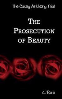 The Casey Anthony Trial: The Prosecution of Beauty