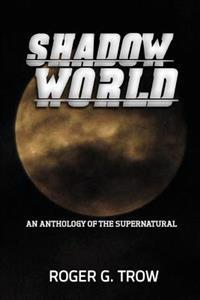 Shadow World: An Anthology of the Supernatural