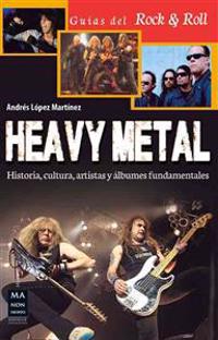 Heavy Metal: Historia, Cultura, Artistas y Albumes Fundamentales