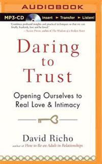 Daring to Trust: Opening Ourselves to Real Love and Intimacy