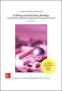 Crafting and Executing Strategy: The Quest for Competitive Advantage: Concepts and Cases