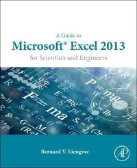 A Guide to Microsoft Excel 2013 for Scientists and Engineers