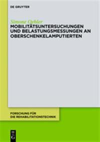 Mobilitätsuntersuchungen Und Belastungsmessungen an Oberschenkelamputierten/ Mobility Testing and Load Measurement in Transfemoral Amputees