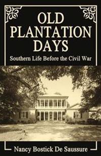 Old Plantation Days: Southern Life Before the Civil War