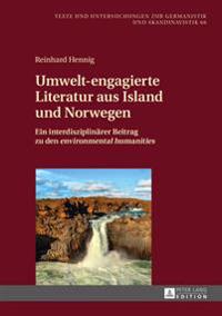 Umwelt-Engagierte Literatur Aus Island Und Norwegen: Ein Interdisziplinaerer Beitrag Zu Den Environmental Humanities