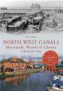 North West Canals Merseyside, WeaverChester Through Time