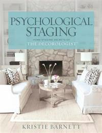 Psychological Staging: Home Staging Secrets of the Decorologist(r)