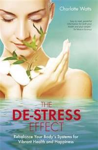 The De-Stress Effect: Rebalance Your Body's Systems for Vibrant Health and Happiness