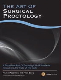 The Art of Surgical Proctology: A Procedural Atlas of Proctologic Gold Standards, Innovations and Tricks of the Trade