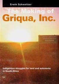 The Making of Griqua, Inc.: Indigenous Struggles for Land and Autonomy in South Africa