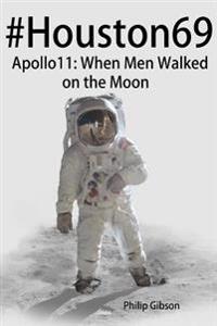 #Houston69: Apollo 11 - When Men Walked on the Moon