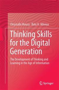 Thinking Skills for the Digital Generation: The Development of Thinking and Learning in the Age of Information