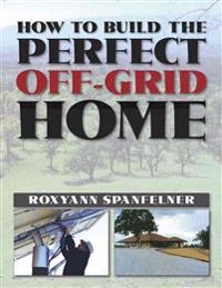 How to Build the Perfect off-Grid Home