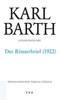 Karl Barth Gesamtausgabe: Abteilung II. Akademische Werke. Der Romerbrief. Zweite Fassung 1922