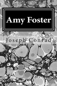 Amy Foster: (Joseph Conrad Classics Collection)