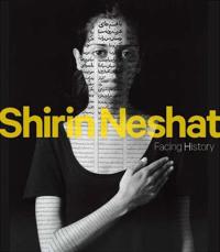 Shirin Neshat: Facing History